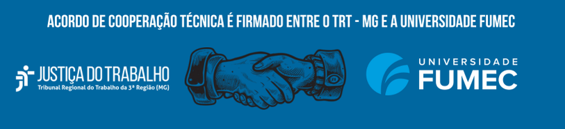 Acordo de Cooperação Técnica é firmado entre o TRT - MG e a Universidade FUMEC.