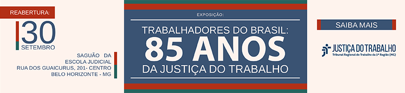 Exposição: Trabalhadores do Brasil - 85 anos da Justiça do Trabalho