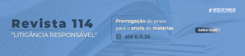 Informamos que a Revista nº 112, cujo tema foi "Trabalho e Saúde Mental", recebeu um grande volume de artigos. Em razão disso, optou-se pela extensão desse tema para a edição nº 113. Consequentemente, o tema "Litigância Responsável", inicialmente previsto para a Revista nº 113, foi transferido para a edição nº 114. O prazo para envio de contribuições foi prorrogado até o dia 06 de novembro de 2026.