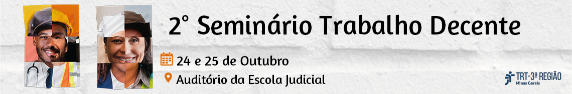 2º Seminário Trabalho Decente. 24 e 25 de outubro. Auditório da Escola Judicial.