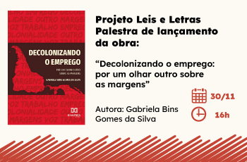 Projeto Leis & Letras - Palestra de lançamento da obra: “Decolonizando o emprego: por um olhar outro sobre as margens”