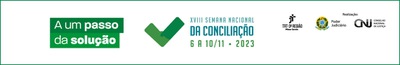 XVIII Semana Nacional de Conciliação. 6 a 10 de novembro. A um passo da solução.