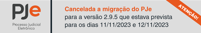 ATENÇÃO | Cancelada a migração do PJe