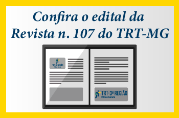 Confira o Edital da Revista n. 107 do TRT-MG