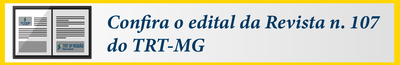 Confira o Edital da Revista n. 107 do TRT-MG