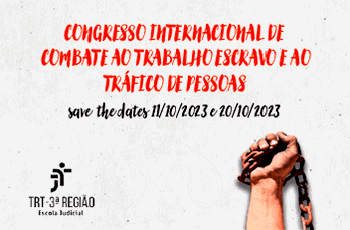 Congresso Internacional de Combate ao Trabalho Escravo e ao Tráfico de Pessoas. Save the dates. 11 e 20 de outubro.