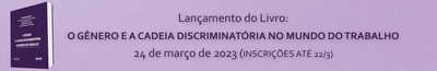 Inscrições abertas para o lançamento do livro: “O Gênero e a Cadeia Discriminatória no Mundo do Trabalho"