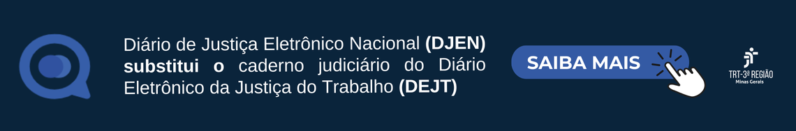 Diário de Justiça Eletrônico (DJEN) substitui o caderno judiciário do Diário Eletrônico da Justiça do Trabalho (DEJT)