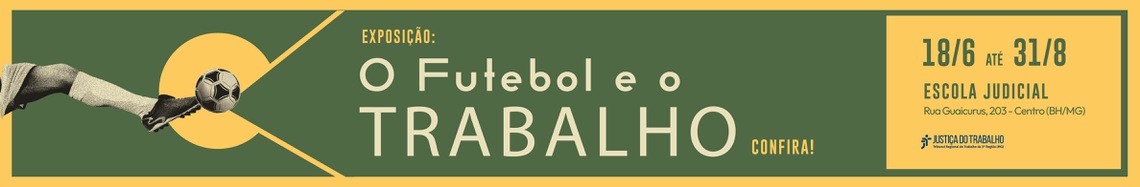 Exposição: Futebol e o Trabalho. 18/6 até 31/8