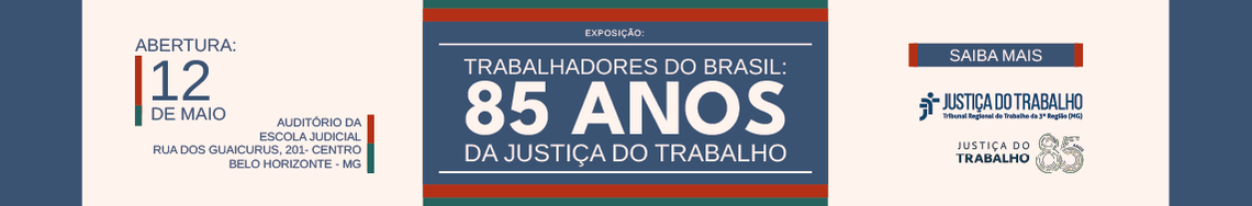 Exposição: Trabalhadores do Brasil: 85 anos da Justiça do Trabalho. Abertura 12 de maio. Auditório da Escola Judicial. Saiba mais