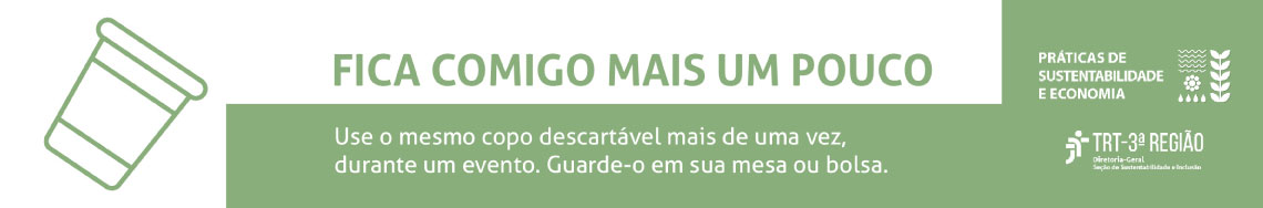 Práticas de Sustentabilidade e Economia. TRT 3a Região. Diretoria-Geral. Seção de Sustentabilidade e Inclusão.