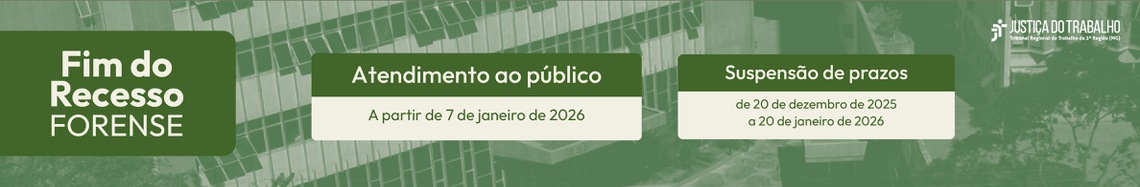 Fim do Recesso Forense - Atendimento ao público: a partir de 7 de janeiro de 2026 - Suspensão de prazos: de 20 de dezembro de 2025 a 20 de janeiro de 2026
