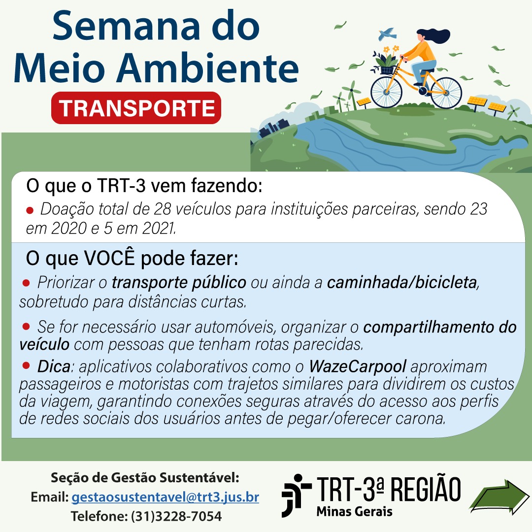 O que o TRT3 tem feito:- Doação total de 28 veículos, sendo 23 em 2020 e 5 em 2021. O que você pode fazer: - Utilizar automóveis apenas para distâncias maiores, priorizando a caminhada ou bicicleta para distâncias curtas. - Procure pessoas que tenham rotas parecidas com as suas diariamente e utilizem o mesmo veículo.- Uma ferramenta interessante que pode ser utilizada é o WazeCarpool, aplicativo colaborativo que aproxima passageiros e motoristas com o mesmo trajetos, para que possam dividir os custos da viagem. Uma possibilidade interessante do aplicativo é acessar as redes sociais das pessoas antes de pegar/oferecer carona e, dessa forma, compartilhar o veículo apenas com aquelas que tenham conexões em comum com você. 