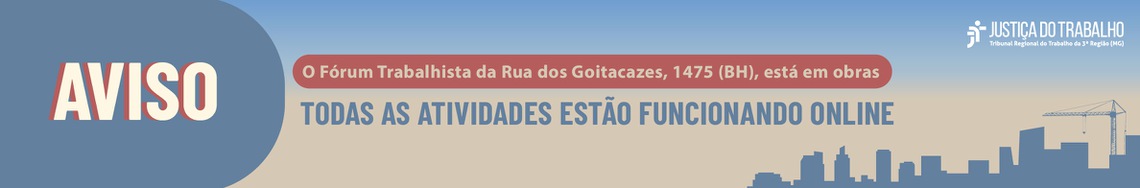 O Fórum Trabalhista da Rua dos Goitacazes, 1475 (BH), está em obras