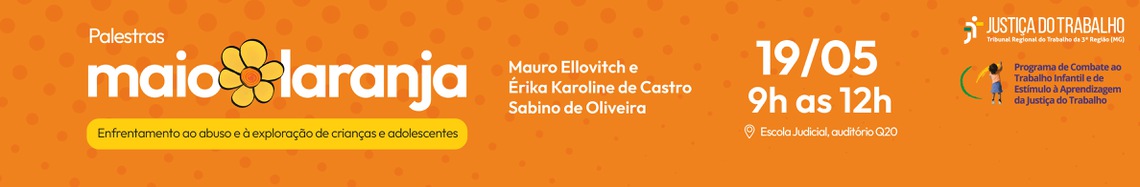 Imagem: banner de fundo laranja com uma margarida amarela.  Texto: Palestrantes: Mauro Ellevotch, Érika Caroline de Castro, Sabino de Oliveira. TRT 3a região e Programa de Combate ao Trabalho Infantil e de Estímulo à Aprendizagem da Justiça do Trabalho.