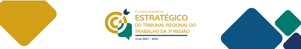 Planejamento Estratégico do Tribunal Regional do Trabalho da 3ª Região - Ciclo 2027-2032