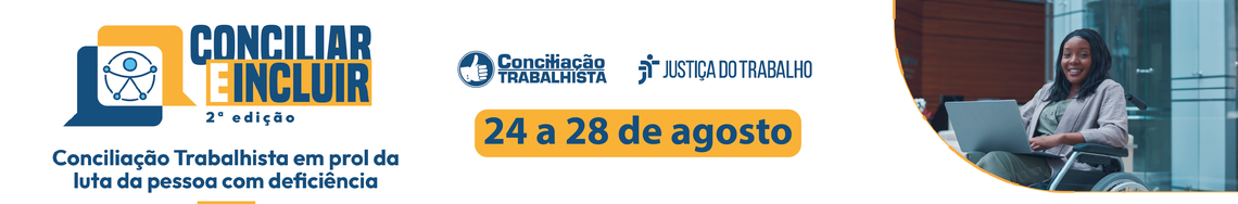 Semana temática Conciliar e Incluir amplia o acesso de pessoas com deficiência à Justiça do Trabalho