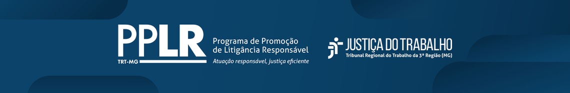 TRT-MG lança Programa de Promoção de Litigância Responsável (PPLR)
