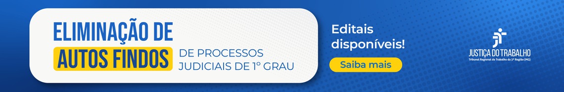 TRT-MG publica editais de eliminação de autos findos de 1º Grau