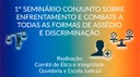 1º Seminário Conjunto sobre Enfrentamento e Combate a todas as Formas de Assédio e Discriminação