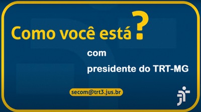 Como voce está? presidente do TRT-MG