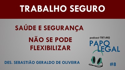 Trabalho Seguro: saúde e segurança não se pode flexibilizar