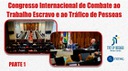 Congresso Internacional de Combate ao Trabalho Escravo e ao Tráfico de Pessoas - Parte 1