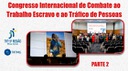 Congresso Internacional de Combate ao Trabalho Escravo e ao Tráfico de Pessoas - Parte 2