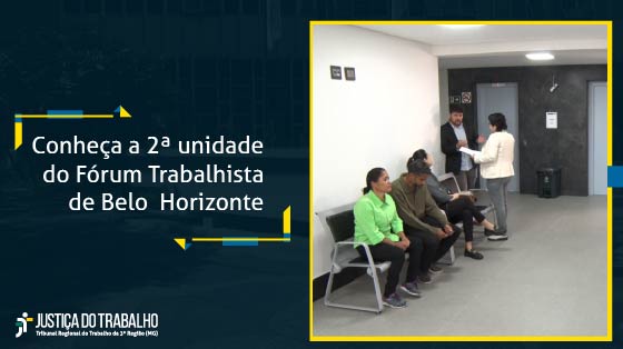 Conheça a 2ª unidade do Fórum Trabalhista de BH
