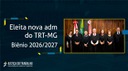 Eleita Nova Administração do TRT-MG - Biênio 2026/2027