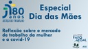 Especial Dia das Mães Mercado de Trabalho das Mães e a Covid_19