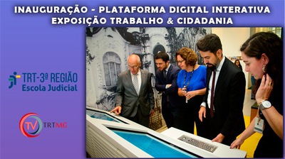 Inauguração - Plataforma Digital Interativa Exposição Trabalho & Cidadania