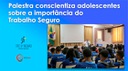 Palestra conscientiza adolescentes sobre a importância do Trabalho Seguro