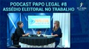 PODCAST PAPO LEGAL #8 - ASSÉDIO ELEITORAL NO TRABALHO