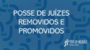 Posse de juízes promovidos e removidos