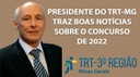 Presidente do TRT-MG traz boas notícias sobre o concurso de 2022