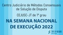 Semana Nacional de Execução 2022 - Cejusc 1