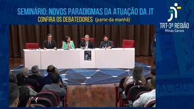 SEMINÁRIO (parte 2): NOVOS PARADIGMAS DA ATUAÇÃO DA JT