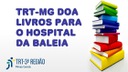 TRT-MG doa livros e brinquedos para o Hospital da Baleia