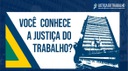 Você conhece a Justiça do Trabalho?