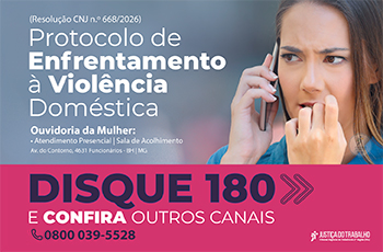 Arte com foto de uma mulher aparentemente aflita em uma ligação telefônica e a inscrição "Resolução CNJ n.º668/2026 - Protocolo de Enfrentamento à Violência Doméstica - Ouvidoria da Mulher: * atendimento presencial | sala de acolhimento. Av. do Contorno, 4631 - BH|MG - Disque 180 e confira outros canais 0800 039-5528"