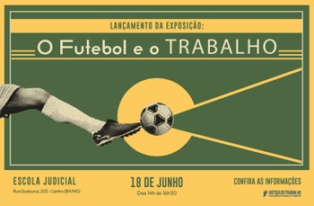 Arte em verde e amarelo com os dizeres: "Lançamento da Exposição: O Futebol e o Trabalho. Confira as informações"