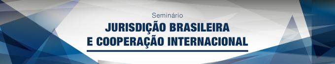 Jurisdição Brasileira e Cooperação Internacional será tema de seminário em Brasília (imagem 1)