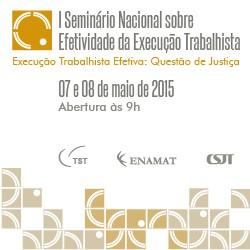 Judiciário do Trabalho promove I Seminário Nacional sobre Efetividade da Execução Trabalhista (imagem 1)