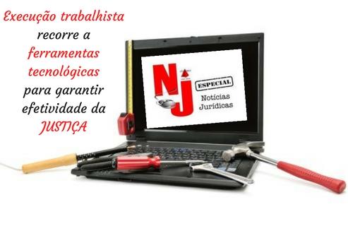 NJ Especial: Execução trabalhista recorre a ferramentas tecnológicas para garantir efetividade da Justiça (imagem 2)