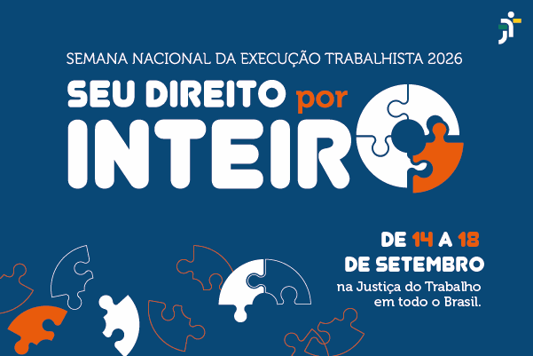 Arte de fundo azul escuro com peças de quebra-cabeça. Está escrito - Semana Nacional da Execução Trabalhista 2026 - Seu Direito por Inteiro. De 14 a 18 de setembro na Justiça do Trabalho em todo o Brasil.