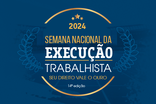 card de fundo azul escuro com desenhos de dois ramos de folhas. Está escrito Semana Nacional da Execução Trabalhista - Seu direito vale ouro - 14ª edição.