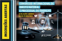 Inscrições abertas para Congresso Internacional de Direito Material e Processual do Trabalho: as relações laborais na era tecnológica