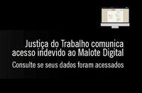 Justiça do Trabalho informa acesso indevido ao sistema Malote Digital