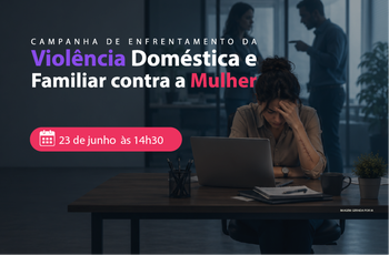 Arte da Campanha de enfrentamento à violência doméstica e familiar no âmbito do TRT3